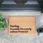 Darling It Wouldn't Be A Party Without Prosecco Doormat