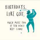 Birthdays, Like Golf, Don't Keep Count Card